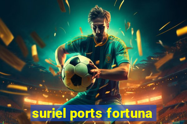 suriel ports fortuna